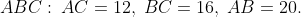 ABC:\:AC = 12,\;BC = 16,\;AB = 20.